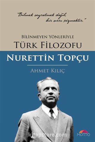 Bilinmeyen Yönleriyle Türk Filozofu Nurettin Topçu