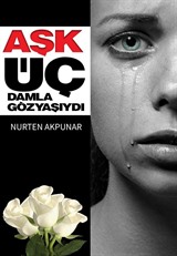 Aşk Üç Damla Gözyaşıydı