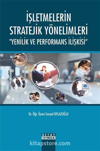 İşletmelerin Stratejik Yönelimleri 'Yenilik Ve Performans İlişkisi'