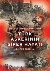 Birinci Dünya Savaşı'nda Türk Askerinin Siper Hayatı