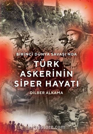 Birinci Dünya Savaşı'nda Türk Askerinin Siper Hayatı