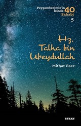 Hz. Talha bin Ubeydullah (Peygamberimiz'in İzinde 40 Sahabi 5)