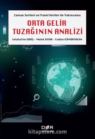 Zaman Serileri Ve Panel Veri Yakımsama Orta Gelir Tuzağının Analizi