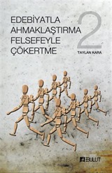 Edebiyatla Ahmaklaştırma Felsefeyle Çökertme (2. Cilt)