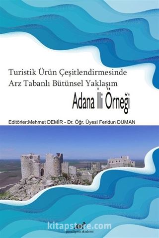 Turistik Ürün Çeşitlendirmesinde Arz Tabanlı Bütünsel Yaklaşım: Adana İli Örneği