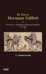 İlk Dönem Horasan Valileri (Emeviler ve Abbasilerin Horasan Politikası 651-821)