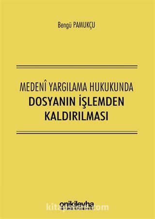 Medeni Yargılama Hukukunda Dosyanın İşlemden Kaldırılması