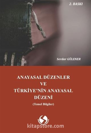 Anayasal Düzenler ve Türkiye'nin Anayasal Düzeni (Temel Bilgiler)