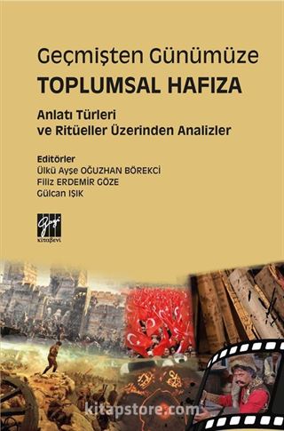 Geçmişten Günümüze Toplumsal Hafıza Anlatı Türleri ve Ritüeller Üzerinden Analizler