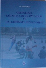 Geleneksel Kütahya Çocuk Oyunları ve Halkbilimsel İncelenmesi