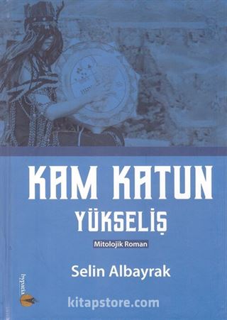 Kam Katun / Yükseliş