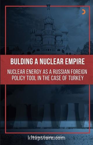 Bulding A Nuclear Empire: Nuclear Energy As A Russian Foreign Policy Tool In The Case Of Turkey