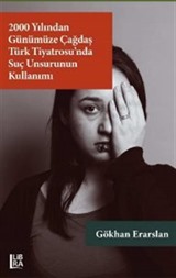 2000 Yılından Günümüze Çağdaş Türk Tiyatrosu'nda Suç Unsurunun Kullanımı