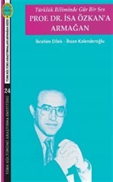 Türklük Biliminde Gür Bir Ses Prof. Dr. İsa Özkan'a Armağan