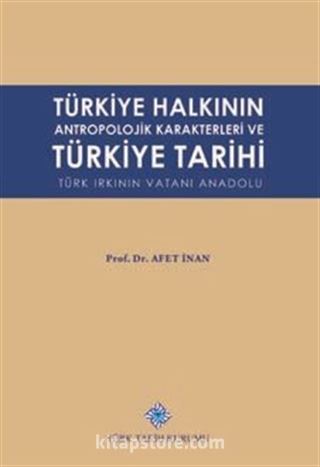 Türkiye Halkının Antropolojik Karakterleri ve Türkiye Tarihi Türk Irkının Vatanı Anadolu