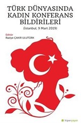 Türk Dünyasında Kadın Konferans Bildirileri (İstanbul, 9 Mart 2019)