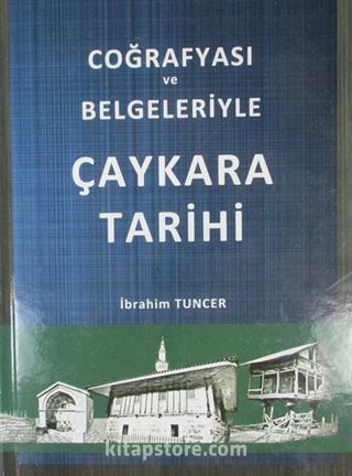 Coğrafyası ve Belgeleriyle Çaykara Tarihi