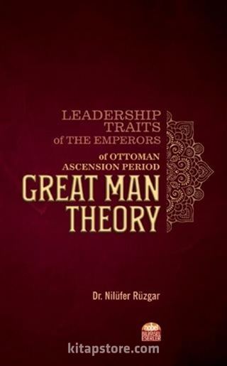 Leadership Traits of The Emperors of Ottoman Ascension Period: Great Man Theory