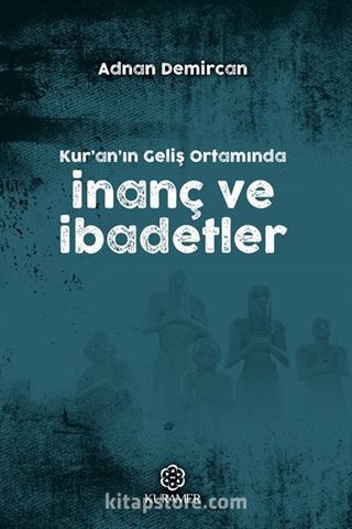 Kur'an'ın Geliş Ortamında İnanç ve İbadetler