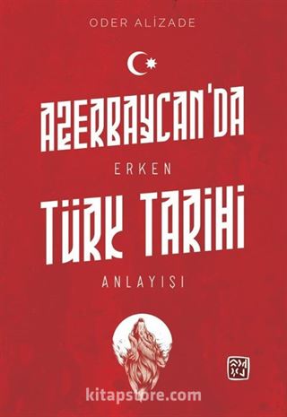 Azerbaycan'da Erken Türk Tarihi Anlayışı