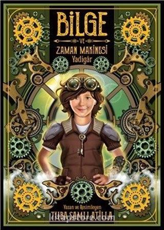 Bilge ve Zaman Makinesi (1. Kitap) / Yadigar