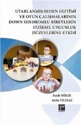 Uyarlanmış Beden Eğitimi ve Oyun Çalışmalarının Down Sendromlu Bireylerin Fiziksel Uygunluk Düzeylerine Etkisi