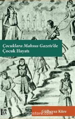 Çocuklara Mahsus Gazete'de Çocuk Hayatı