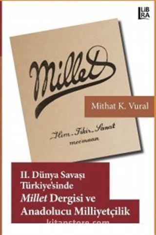 II. Dünya Savaşı Türkiyesi'nde Millet Dergisi ve Anadolucu Milliyetçilik