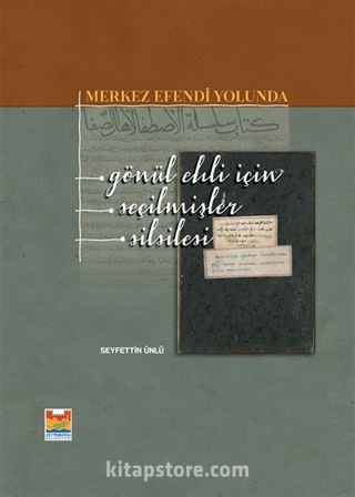 Merkez Efendi Yolunda Gönül Ehli İçin Seçilmişler Silsilesi