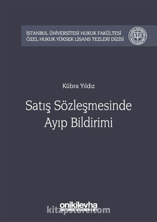 Satış Sözleşmesinde Ayıp Bildirimi İstanbul Üniversitesi Hukuk Fakültesi Özel Hukuk Yüksek Lisans Tezleri Dizisi No:25