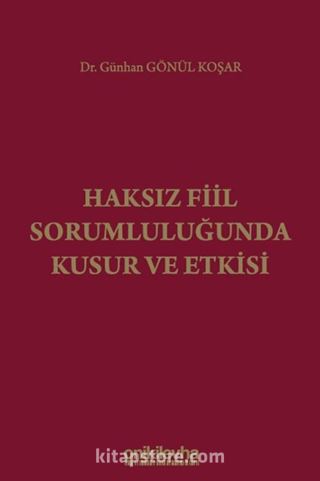 Haksız Fiil Sorumluluğunda Kusur ve Etkisi