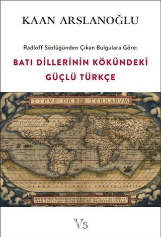 Radloff Sözlüğünden Çıkan Bulgulara Göre: Batı Dillerinin Kökündeki Güçlü Türkçe