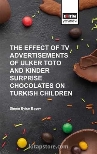 The Effect of TV Advertısements of Ulker Toto and Kinder Surprise Chocalates on Turkish Children