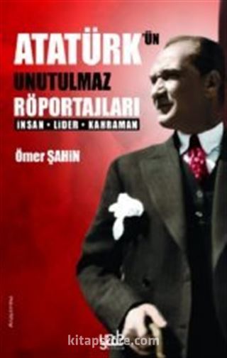 Atatürk'ün Unutulmaz Röportajları