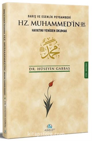 Barış ve Esenlik Peygamberi Hz. Muhammed'in (s.a.v.) Hayatını Yeniden Okumak