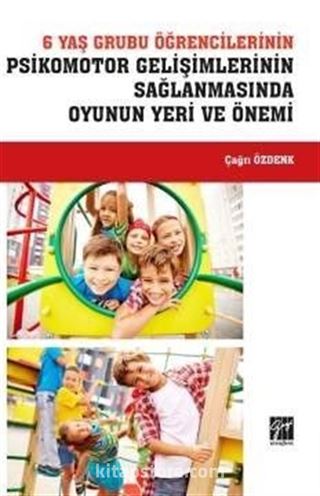 6 Yaş Grubu Öğrencilerinin Psikomotor Gelişimlerinin Sağlanmasında Oyunun Yeri ve Önemi