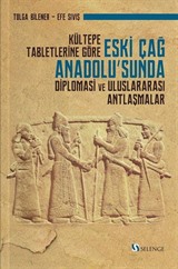 Kültepe Tabletlerine Göre Eski Çağ Anadolu'sunda Diplomasi ve Uluslararası Antlaşmalar