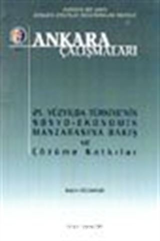 Ankara Çalışmaları 4 / 21. Yüzyılda Türkiye'nin Sosyo-Ekonomik Manzarasına Bakış ve Çözüme Katkılar