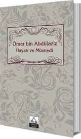 Ömer bin Abdülaziz Hayatı ve Müsnedi