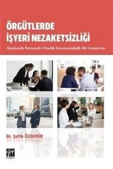 Örgütlerde İşyeri Nezaketsizliği Akademik Personele Yönelik Fenomenolojik Bir Araştırma