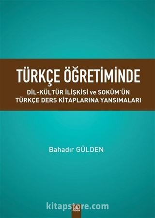 Türkçe Öğretiminde Dil-Kültür İlişkisi Ve Soküm'ün Türkçe Ders Kitaplarına Yansımaları