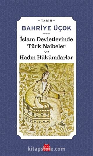 İslam Devletlerinde Türk Naibeler ve Kadın Hükümdarlar