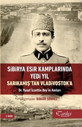 Sibirya Esir Kamplarında Yedi Yıl Sarıkamış'tan Vladivostok'a Dr. Yusuf İzzettin Bey'in Anıları