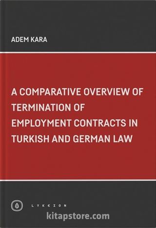 A Comparative Overview Of Termination Of Employment Contracts in Turkish and German Law