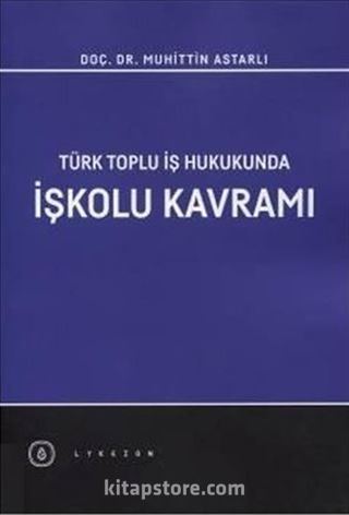 Türk Toplu İş Hukukunda İşkolu Kavramı