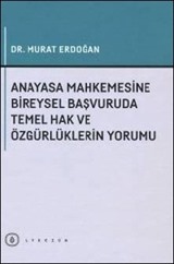 Anayasa Mahkemesine Bireysel Başvuruda Temel Hak ve Özgürlüklerin Yorumu