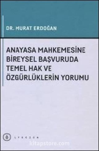 Anayasa Mahkemesine Bireysel Başvuruda Temel Hak ve Özgürlüklerin Yorumu