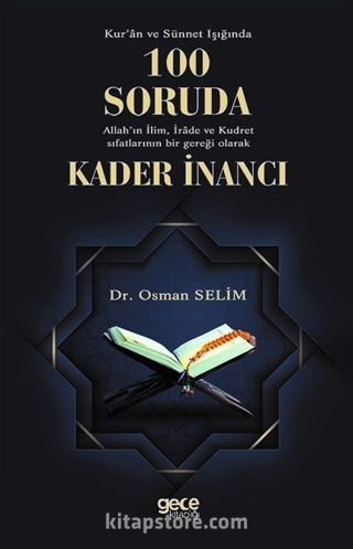 Kur'an Ve Sünet Işığında 100 Soruda Allah'ın İlim, İrade Ve Kudret Sıfatlarının Bir Gerçeği Olarak Kader İnancı