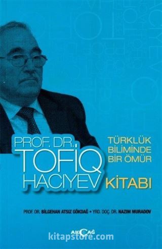 Türklük Biliminde Bir Ömür Prof. Dr. Tofiq Hacıyev