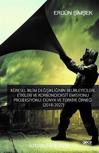 Küresel İklim Değişikliğinin Belirleyicileri, Etkileri ve Karbondioksit Emisyonu Projiksiyonu: Dünya ve Türkiye Örneği